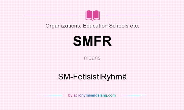 What does SMFR mean? It stands for SM-FetisistiRyhmä