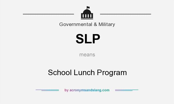 What does SLP mean? It stands for School Lunch Program