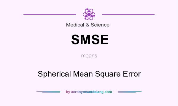 What does SMSE mean? It stands for Spherical Mean Square Error