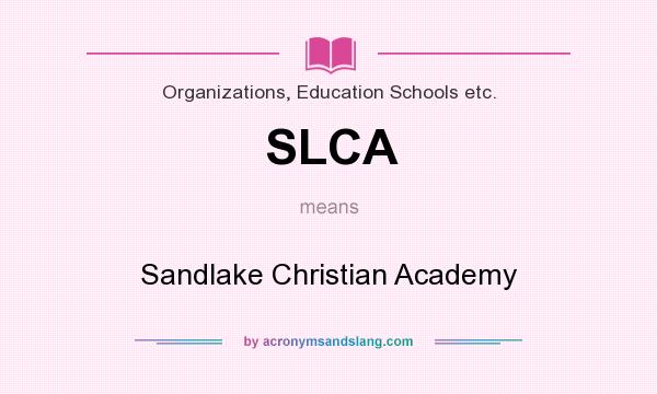 What does SLCA mean? It stands for Sandlake Christian Academy