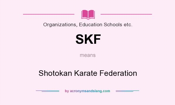 What does SKF mean? It stands for Shotokan Karate Federation