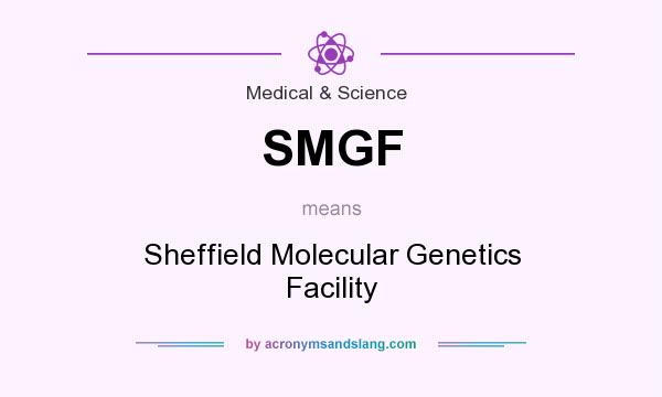 What does SMGF mean? It stands for Sheffield Molecular Genetics Facility