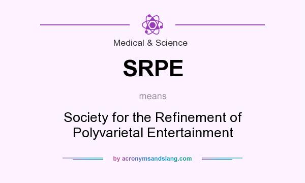 What does SRPE mean? It stands for Society for the Refinement of Polyvarietal Entertainment