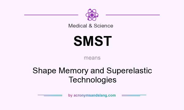 What does SMST mean? It stands for Shape Memory and Superelastic Technologies