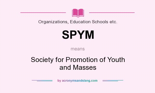 What does SPYM mean? It stands for Society for Promotion of Youth and Masses