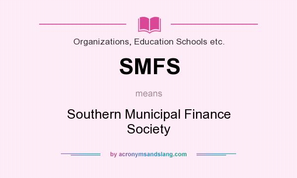 What does SMFS mean? It stands for Southern Municipal Finance Society