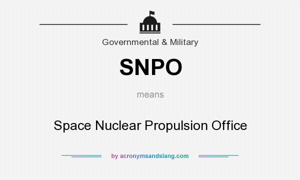 What does SNPO mean? It stands for Space Nuclear Propulsion Office