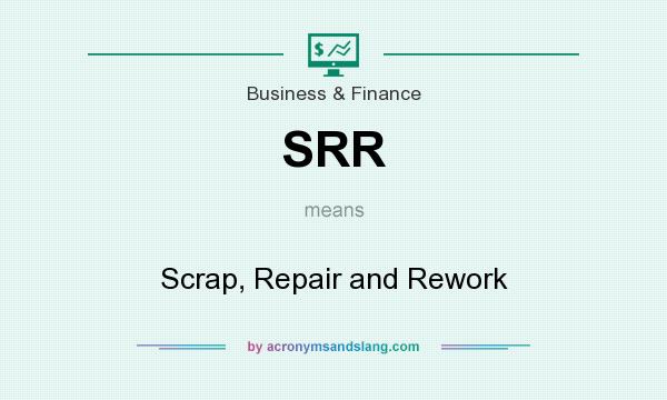 What does SRR mean? It stands for Scrap, Repair and Rework
