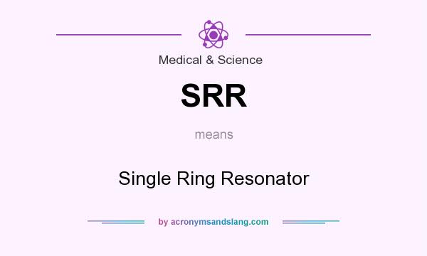 What does SRR mean? It stands for Single Ring Resonator