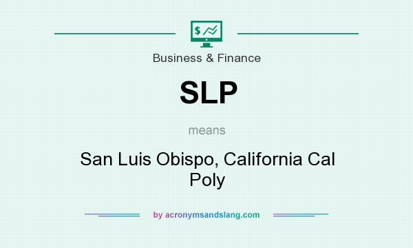 What does SLP mean? It stands for San Luis Obispo, California Cal Poly