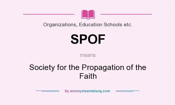 What does SPOF mean? It stands for Society for the Propagation of the Faith