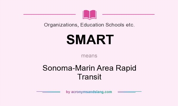 What does SMART mean? It stands for Sonoma-Marin Area Rapid Transit