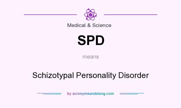 What does SPD mean? It stands for Schizotypal Personality Disorder