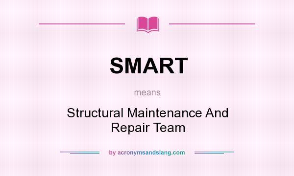 What does SMART mean? It stands for Structural Maintenance And Repair Team