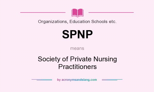 What does SPNP mean? It stands for Society of Private Nursing Practitioners