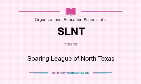 What does SLNT mean? It stands for Soaring League of North Texas