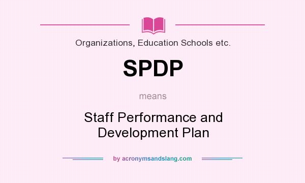 What does SPDP mean? It stands for Staff Performance and Development Plan