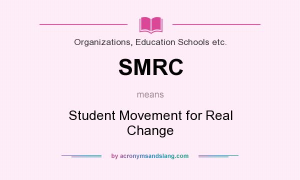 What does SMRC mean? It stands for Student Movement for Real Change