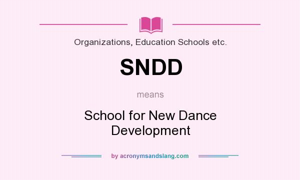 What does SNDD mean? It stands for School for New Dance Development