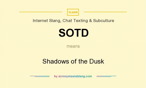 What does SOTD mean? It stands for Shadows of the Dusk