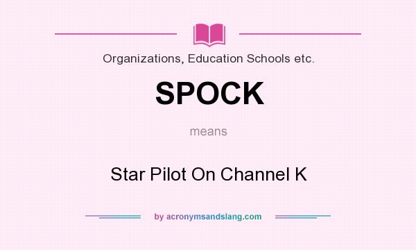 What does SPOCK mean? It stands for Star Pilot On Channel K