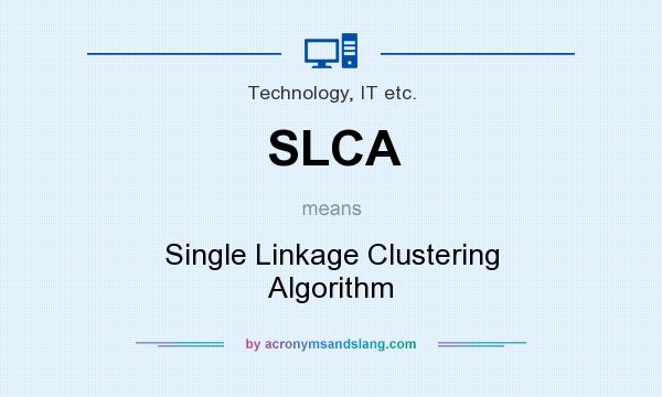 What does SLCA mean? It stands for Single Linkage Clustering Algorithm