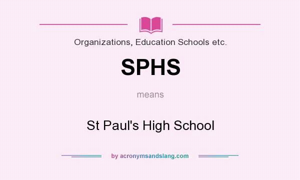 What does SPHS mean? It stands for St Paul`s High School