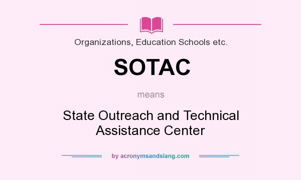What does SOTAC mean? It stands for State Outreach and Technical Assistance Center