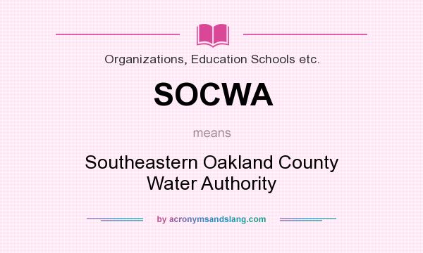 What does SOCWA mean? It stands for Southeastern Oakland County Water Authority