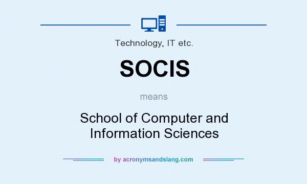 What does SOCIS mean? It stands for School of Computer and Information Sciences