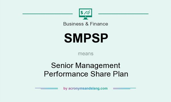 What does SMPSP mean? It stands for Senior Management Performance Share Plan