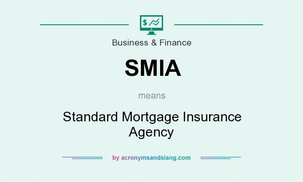 What does SMIA mean? It stands for Standard Mortgage Insurance Agency
