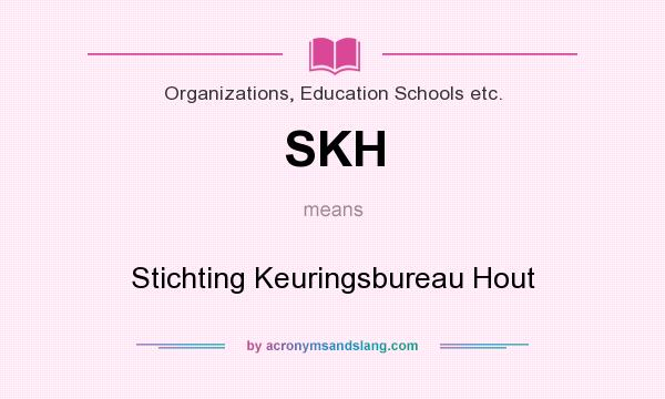 What does SKH mean? It stands for Stichting Keuringsbureau Hout