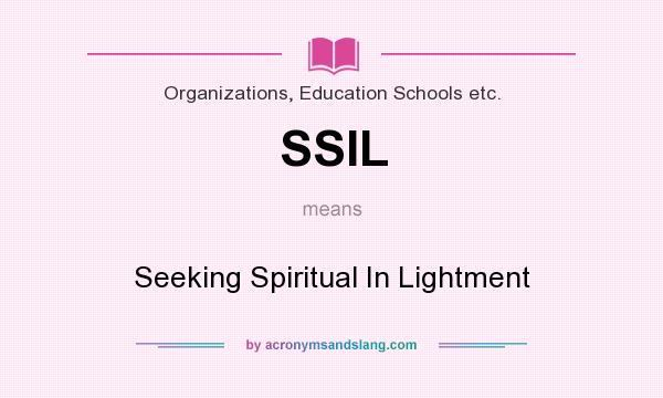 What does SSIL mean? It stands for Seeking Spiritual In Lightment