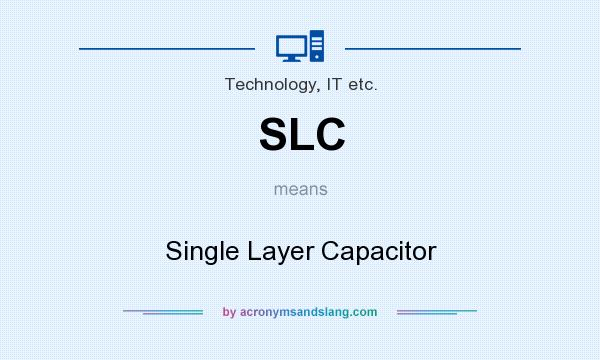 What does SLC mean? It stands for Single Layer Capacitor