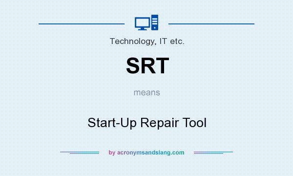 What does SRT mean? It stands for Start-Up Repair Tool
