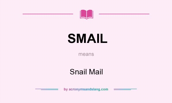 What does SMAIL mean? It stands for Snail Mail