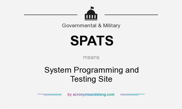 What does SPATS mean? It stands for System Programming and Testing Site