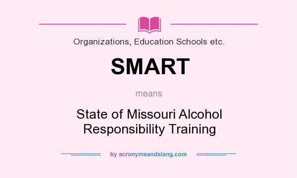 What does SMART mean? It stands for State of Missouri Alcohol Responsibility Training