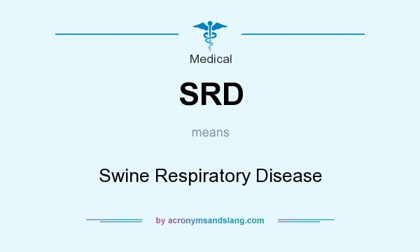 What does SRD mean? It stands for Swine Respiratory Disease