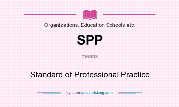 What does SPP mean? It stands for Standard of Professional Practice