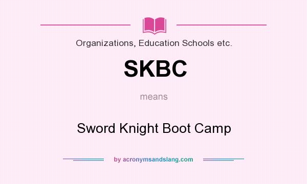What does SKBC mean? It stands for Sword Knight Boot Camp