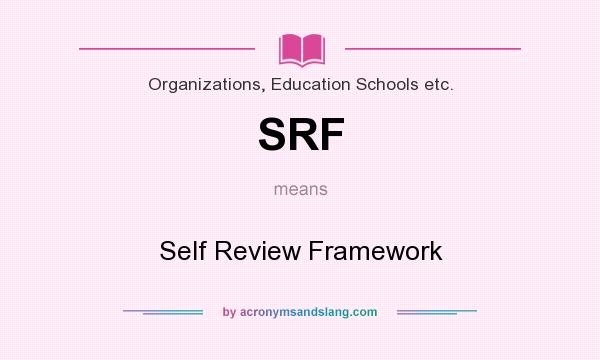 What does SRF mean? It stands for Self Review Framework