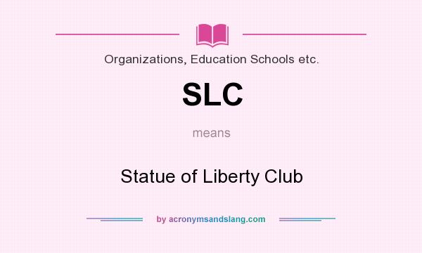 What does SLC mean? It stands for Statue of Liberty Club