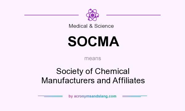 What does SOCMA mean? It stands for Society of Chemical Manufacturers and Affiliates