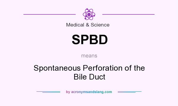 What does SPBD mean? It stands for Spontaneous Perforation of the Bile Duct