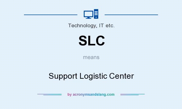 What does SLC mean? It stands for Support Logistic Center