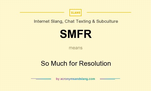 What does SMFR mean? It stands for So Much for Resolution