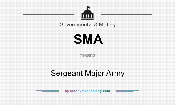 What does SMA mean? It stands for Sergeant Major Army