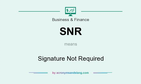 What does SNR mean? It stands for Signature Not Required